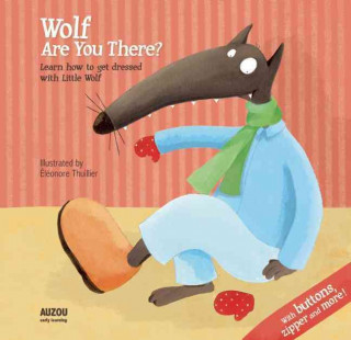 Wolf, Are You There?: Learn to Get Dressed with Little Wolf, with Buttons, Zipper and More!