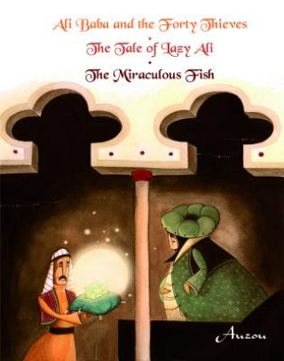 Ali Baba and the Forty Thieves/The Tale of Lazy Ali/The Miraculous Fish