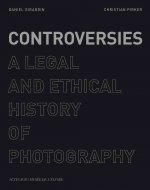 Controversies: A Legal and Ethical History of Photography