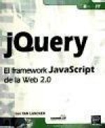 JQUERY. EL FRAMEWORK JAVASCRIPT DE LA WEB 2.0
