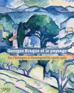 Georges Braque Et Le Paysage: de L'Estaque a Varangeville 1906-1963