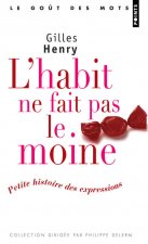 Habit Ne Fait Pas Le Moine. Petite Histoire Des Expressions(l')