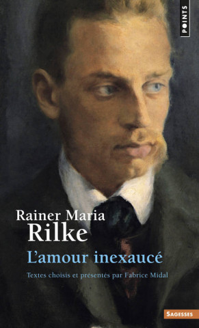 Rainer Maria Rilke. L'Amour Inexauc'