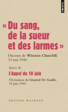 Du Sang, de La Sueur Et Des Larmes . Discours Du Premier Ministre Winston Churchill Devant La Chambre Des Communes, Le 13 Mai Et Le 18 Juin 1940