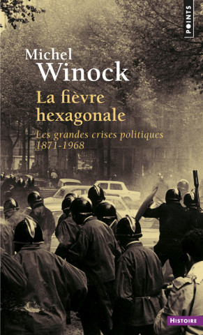 Fi'vre Hexagonale. Les Grandes Crises Politiques 1871-1968(la)