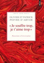 Je Souffre Trop, Je T'Aime Trop. Passions D''Crivains
