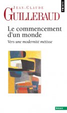Commencement D'Un Monde. Vers Une Modernit' M'Tisse(le)