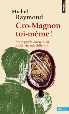 Cro-Magnon Toi-Mme !. Petit Guide Darwinien de La Vie Quotidienne