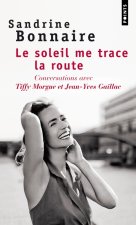 Soleil Me Trace La Route. Conversations Avec Tiffy Morgue Et Jean-Yves Gaillac(le)