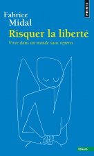 Risquer La Libert'. Vivre Dans Un Monde Sans Rep'res