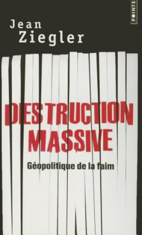 Destruction Massive. G'Opolitique de La Faim