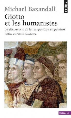Giotto Et Les Humanistes. La D'Couverte de La Composition En Peinture (1340-1450)