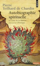 Autobiographie Spirituelle. Le Coeur de La Mati're Suivi de Le Christique