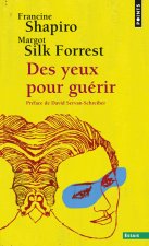 Des Yeux Pour Gu'rir. Emdr: La Th'rapie Pour Surmonter L'Angoisse, Le Stress Et Les Traumatismes