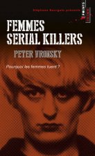 Femmes Serial Killers. Pourquoi Les Femmes Tuent?