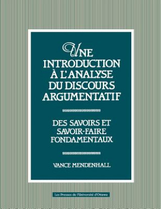 Une Introduction A L'Analyse Du Discours Argumentatif: Des Savoirs Et Savoir-Faire Fondamentaux