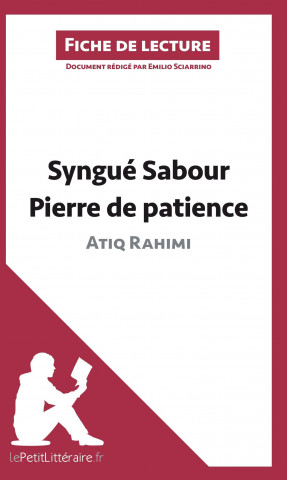 Syngue Sabour. Pierre de patience d'Atiq Rahimi (Analyse de l'oeuvre)