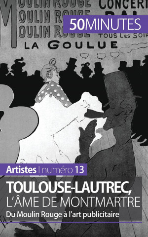 Toulouse-Lautrec, l'ame de Montmartre