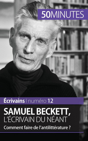Samuel Beckett, l'ecrivain du neant