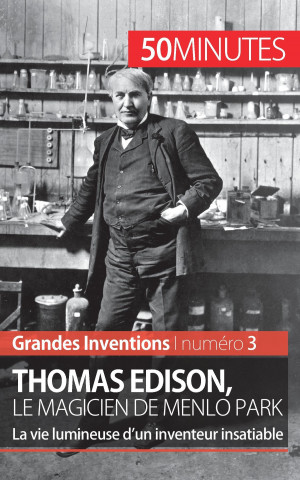 Thomas Edison, le magicien de Menlo Park