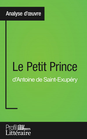 Le Petit Prince d'Antoine de Saint-Exupery (Analyse approfondie)