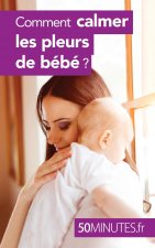 Comment calmer les pleurs de bebe ?