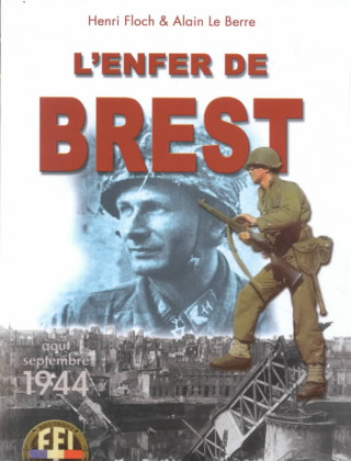 L'Enfer de Brest: Brest - Presqu'ile de Crozon 25 Aout - 19 Septembre 1944