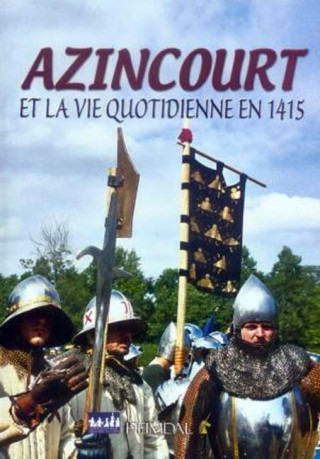Azincourt: Et la Vie Quotidienne En 1415