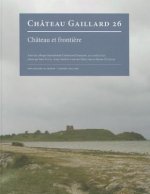 Chateau Et Frontiere. Actes Du Colloque International D'Aabenraa (Danemark, 24-31 Aout 2012)