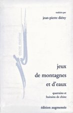 Jeux de Montagnes Et D'Eaux: Quatrains Et Huitains de Chine