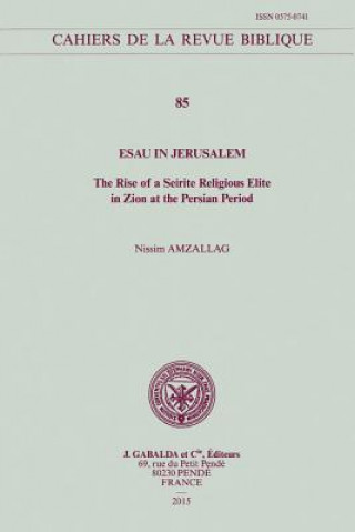 Esau in Jerusalem: The Rise of a Seirite Religious Elite in Zion at the Persian Period