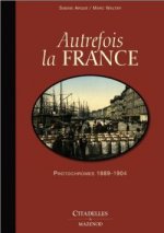 Autrefois La France: Photochromes 1889-1904