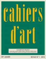 Cahiers D'Art Revue, No. 1, 2015, French Language Edition: Calder En France