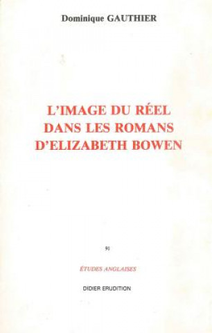 L'Image Du Reel Dans Le Roman D'Elizabeth Bowen (1899-1973)