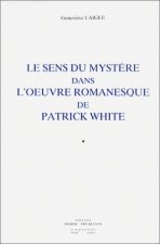 Le Sens Du Mystere Dans L'Oeuvre Romanesque de Patrick White