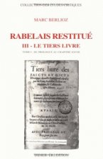 Rabelais Restitue. III - Tiers Livre: Tome 1: Du Prologue Au Chapitre XXVIII