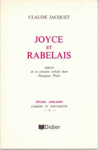 Joyce Et Rabelais: Aspects de La Creation Verbale Dans Finnegans Wake