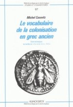 Le Vocabulaire de La Colonisation En Grec Ancien. Etude Lexicologique