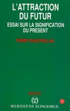 L'Attraction Du Futur: Essai Sur La Signification Du Present