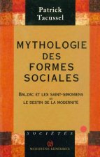 Mythologie Des Formes Sociales: Balzac Et Les Saint-Simoniens Ou Le Destin de La Modernite