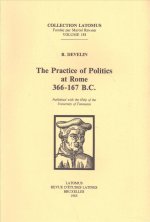 The Practice of Politics at Rome 366-167 B.C.