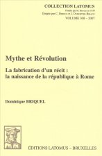 Mythe Et Revolution: La Fabrication D'Un Recit: La Naissance de La Republique a Rome