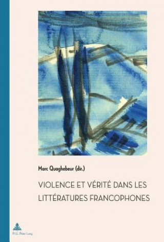Violence Et Vaeritae Dans Les Littaeratures Francophones