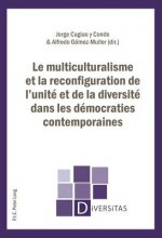 Le Multiculturalisme Et La Reconfiguration de l'Unite Et de la Diversite Dans Les Democraties Contemporaines