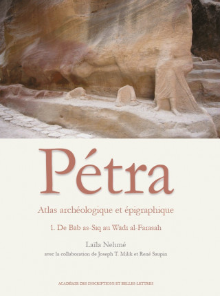Atlas Archeologique Et Epigraphique de Petra Fasc. 1: de Bab As-Siq Au Wadi Al-Farasah