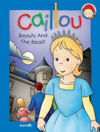 Caillou: Beauty and the Beast: A Traditional Fairy Tale