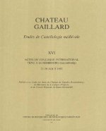 Chateau Gaillard. Etudes de Castellogie Medievale 16: Colloque de Luxembourg (1992)