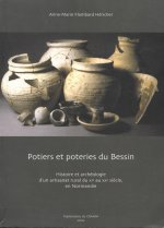 Potiers Et Poteries Du Bessin: Histoire Et Archeologie D'Un Artisanat Rural Du XIE Au Xxe Siecle En Normandie