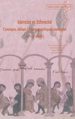 Identite Et Ethnicite: Concepts, Debats Historiographiques, Exemples (Iiie-Xiie Siecle)