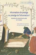 Inhumations de Prestige Ou Prestige de L'Inhumation?: Expressions Du Pouvoir Dans L'Au-Dela (IVe-XVe Siecle)